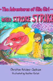 front cover of the adventures of glia girl: when stroke strikes by Christine Holubec Jackson