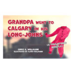 Front Cover of Grandpa Went to Calgary in His Long-Johns by Chris Willmann