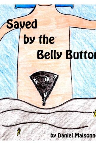 saved by the belly button by daniel maisonneuve