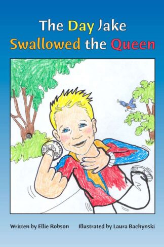 The Day Jake Swallowed the Queen by Ellie Robson, Laura Bachynski FRONT COVER