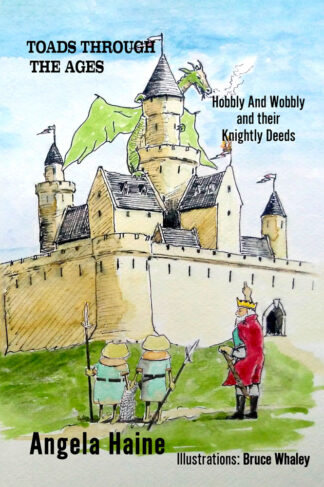 Toads Through the Ages: Hobbly and Wobbly and Their Knightly Deeds by Angela Haine FRONT cover