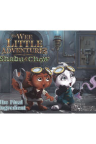 Front Cover of The Wee Little Adventures of Shabu and Chow: The Final Ingredient by Iron Octopus