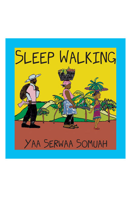 Sleep Walking by Yaa Serwaa Somuah