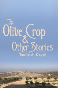 The Olive Crop and Other Stories by Tawfiq Al-Dayeh FRONT COVER