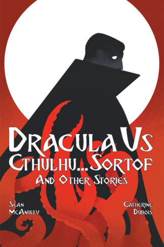 Dracula Vs. Cthulhu... Sort of and Other Stories by Sean Mcanulty Front Cover
