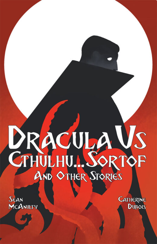 Dracula Vs. Cthulhu... Sort of and Other Stories by Sean Mcanulty Front Cover