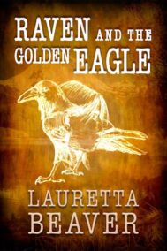 Front Cover of "Raven and the Golden Eagle" by Lauretta Beaver