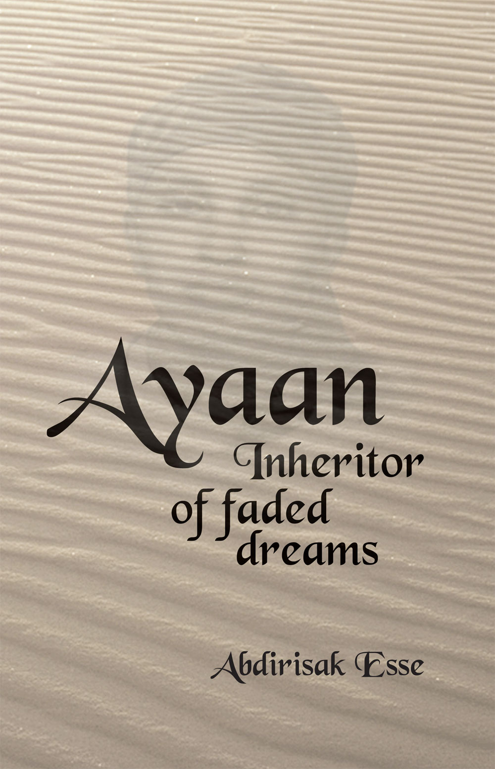 Front Cover Ayaan: Inheritor of Faded Dreams by Abdirisak Esse