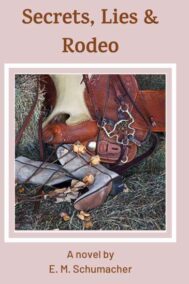 Secrets, Lies & Rodeo by E.M. Schumacher Front Cover