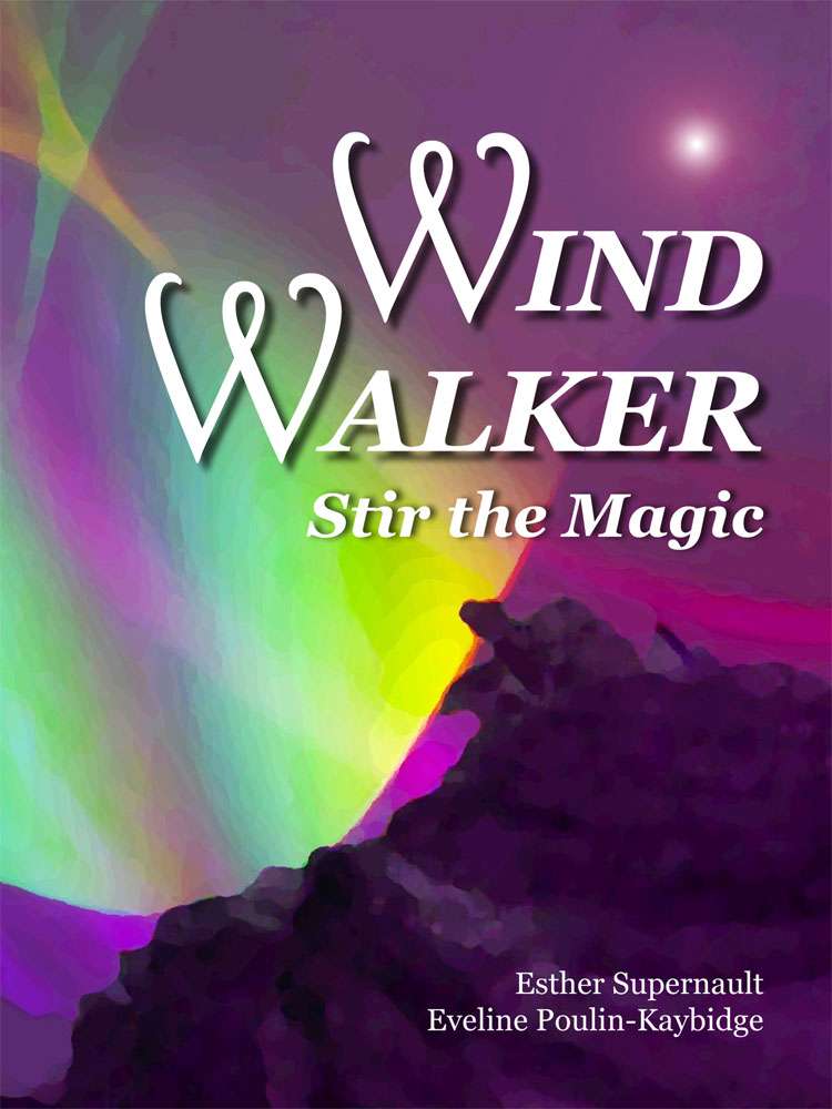 The front cover of "Wind Walker: Stir the Magic" by Esther Supernault and Eveline Poulin-Kaybidge