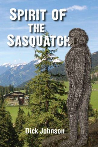 Front Cover of "Spirit of the Sasquatch" by Dick Johnson